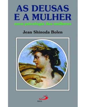 As deusas e a mulher: nova psicologia das mulheres