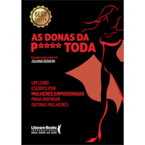 AS DONAS DA P**** TODA: UM LIVRO ESCRITO POR MULHERES EMPODERADAS PARA INSPIRAR OUTRAS MULHERES