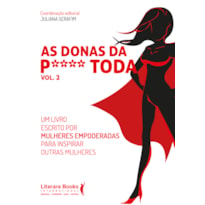 AS DONAS DA P**** TODA - VOL 2: UM LIVRO ESCRITO POR MULHERES EMPODERADAS PARA INSPIRAR OUTRAS MULHERES