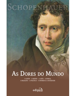 AS DORES DO MUNDO: O AMOR - A MORTE - A ARTE - A MORAL - A RELIGIÃO - A POLÍTICA - O HOMEM E A SOCIEDADE