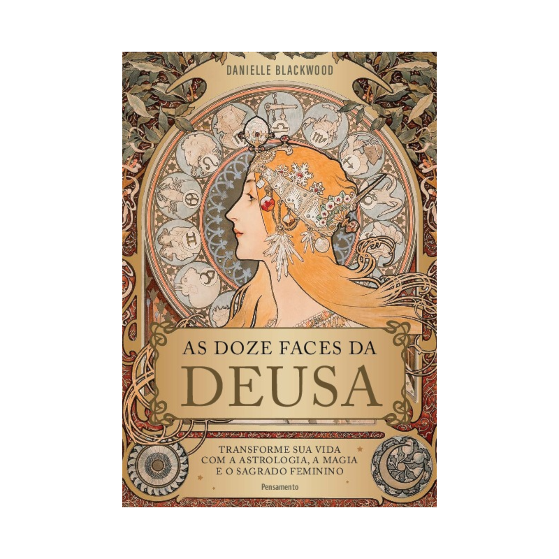 As doze faces da deusa: Transforme a sua vida com a astrologia, a magia e o sagrado feminino