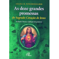 AS DOZE GRANDES PROMESSAS DO SAGRADO CORAÇÃO DE JESUS