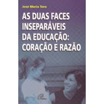 AS DUAS FACES INSEPARÁVEIS DA EDUCAÇÃO: CORAÇÃO E RAZÃO