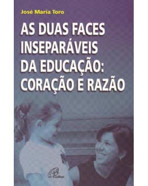 As duas faces inseparáveis da educação: coração e razão