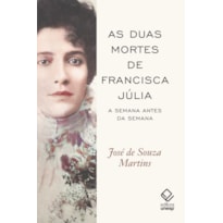 AS DUAS MORTES DE FRANCISCA JÚLIA - A SEMANA ANTES DA SEMANA