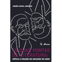 AS DUAS PONTAS DA LITERATURA: CRÍTICA E CRIAÇÃO EM MACHADO DE ASSIS