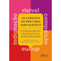 AS EMOÇÕES NO DISCURSO JORNALÍSTICO: A CONSTRUÇÃO DO ESCÂNDALO PELO SENSACIONALISMO