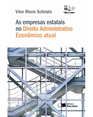 AS EMPRESAS ESTATAIS NO DIREITO ADMINISTRATIVO ECONÔMICO ATUAL - 1ª EDIÇÃO 2016