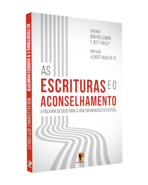 AS ESCRITURAS E O ACONSELHAMENTO: A PALAVRA DE DEUS PARA A VIDA EM UM MUNDO DEVASTADO