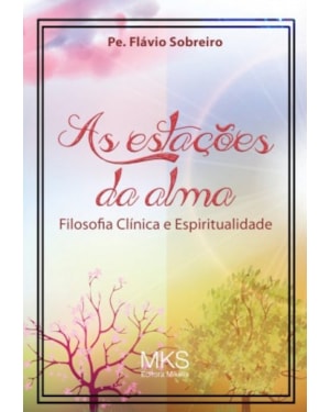 AS ESTAÇÕES DA ALMA: FILOSOFIA CLÍNICA E ESPIRITUALIDADE