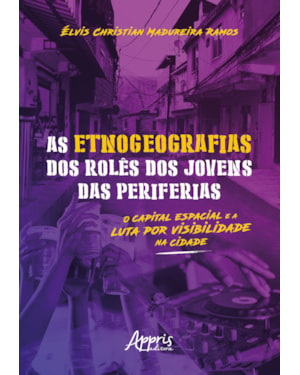 AS ETNOGEOGRAFIAS DOS ROLÊS DOS JOVENS DAS PERIFERIAS: O CAPITAL ESPACIAL E A LUTA POR VISIBILIDADE NA CIDADE