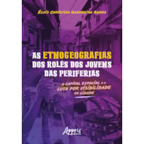 AS ETNOGEOGRAFIAS DOS ROLÊS DOS JOVENS DAS PERIFERIAS: O CAPITAL ESPACIAL E A LUTA POR VISIBILIDADE NA CIDADE