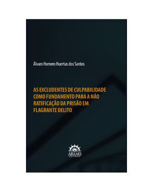 As excludentes de culpabilidade como fundamento para a não ratificação da prisão em flagrante delito