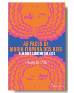 AS FACES DE MARIA FIRMINA DOS REIS: DIÁLOGOS CONTEMPORÂNEOS