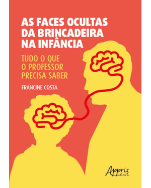AS FACES OCULTAS DA BRINCADEIRA NA INFÂNCIA:: TUDO O QUE O PROFESSOR PRECISA SABER
