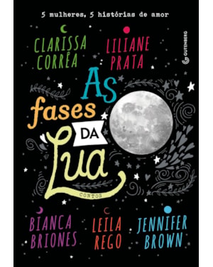 AS FASES DA LUA: 5 MULHERES, 5 HISTÓRIAS DE AMOR