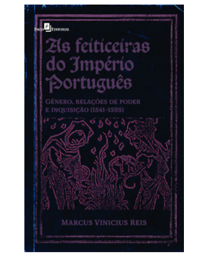 As feiticeiras do Império Português: Gênero, relações de poder e Inquisição (1541-1595)