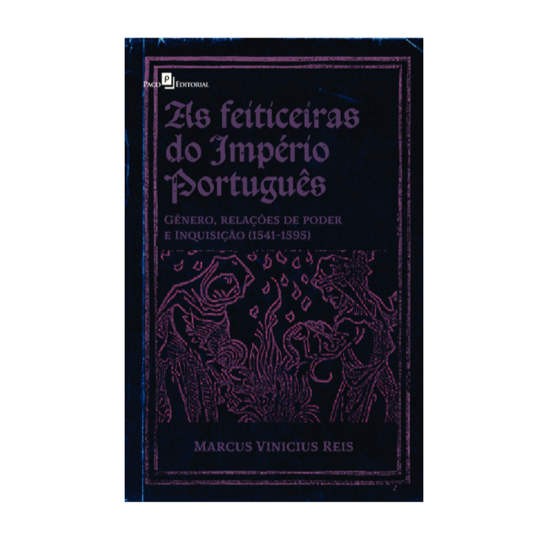 As feiticeiras do Império Português: Gênero, relações de poder e Inquisição (1541-1595)