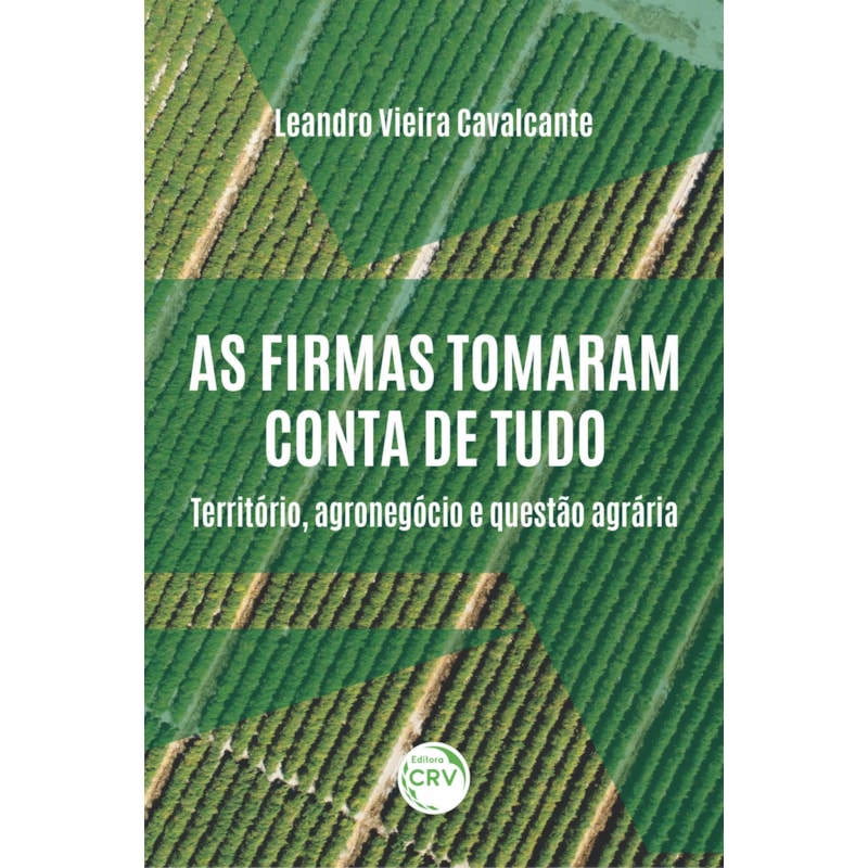 AS FIRMAS TOMARAM CONTA DE TUDO:: TERRITÓRIO, AGRONEGÓCIO E QUESTÃO AGRÁRIA