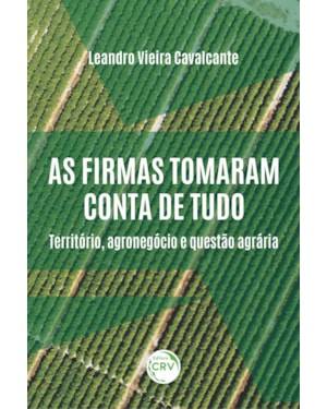AS FIRMAS TOMARAM CONTA DE TUDO:: TERRITÓRIO, AGRONEGÓCIO E QUESTÃO AGRÁRIA