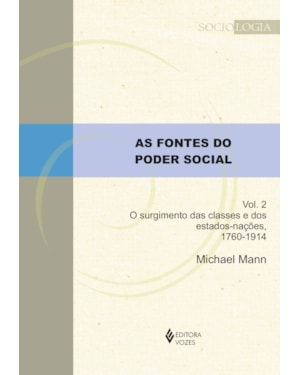 AS FONTES DO PODER SOCIAL - VOL. 2: O SURGIMENTO DAS CLASSES E DOS ESTADOS-NAÇÕES, 1760-1914