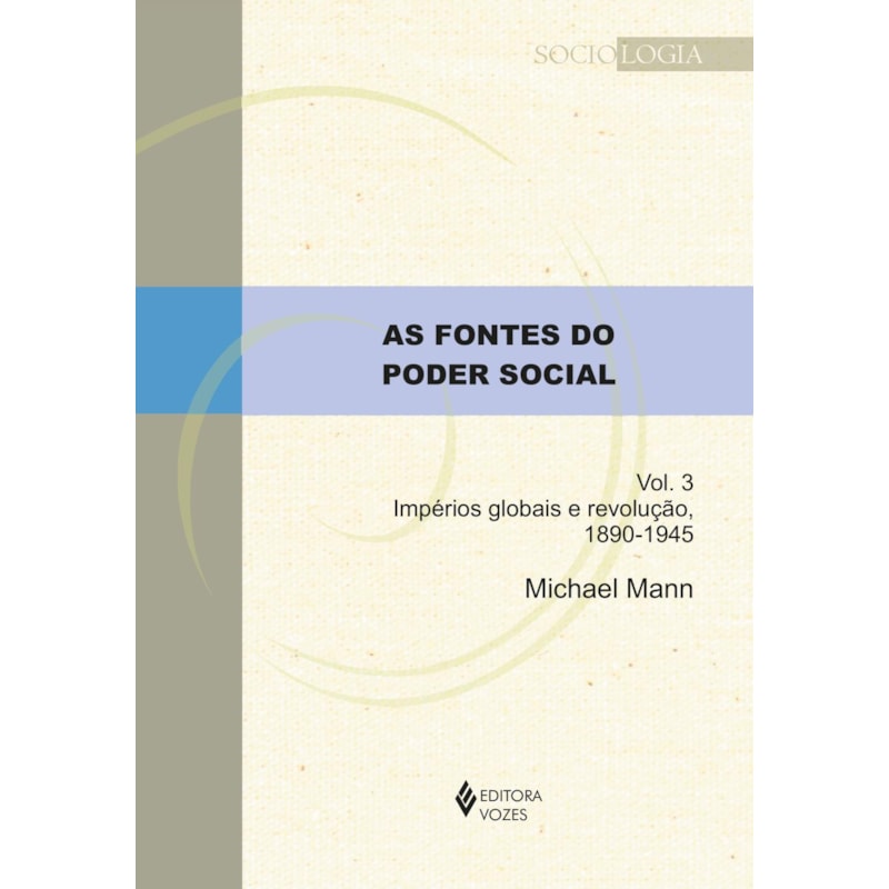 AS FONTES DO PODER SOCIAL - VOL. 3: IMPÉRIOS GLOBAIS E REVOLUÇÃO, 1890-1945