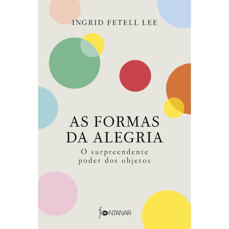 AS FORMAS DA ALEGRIA: O SURPREENDENTE PODER DOS OBJETOS