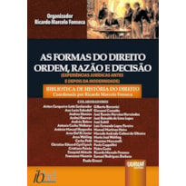 AS FORMAS DO DIREITO - ORDEM, RAZÃO E DECISÃO - (EXPERIÊNCIAS JURÍDICAS ANTES E DEPOIS DA MODERNIDADE) - BIBLIOTECA HISTÓRIA DO DIREITO - COORDENADA POR RICARDO MARCELO FONSECA