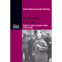 AS FORMAS E A VIDA - ESTÉTICA E ÉTICA NO JOVEM LUKÁCS (1910-1918)