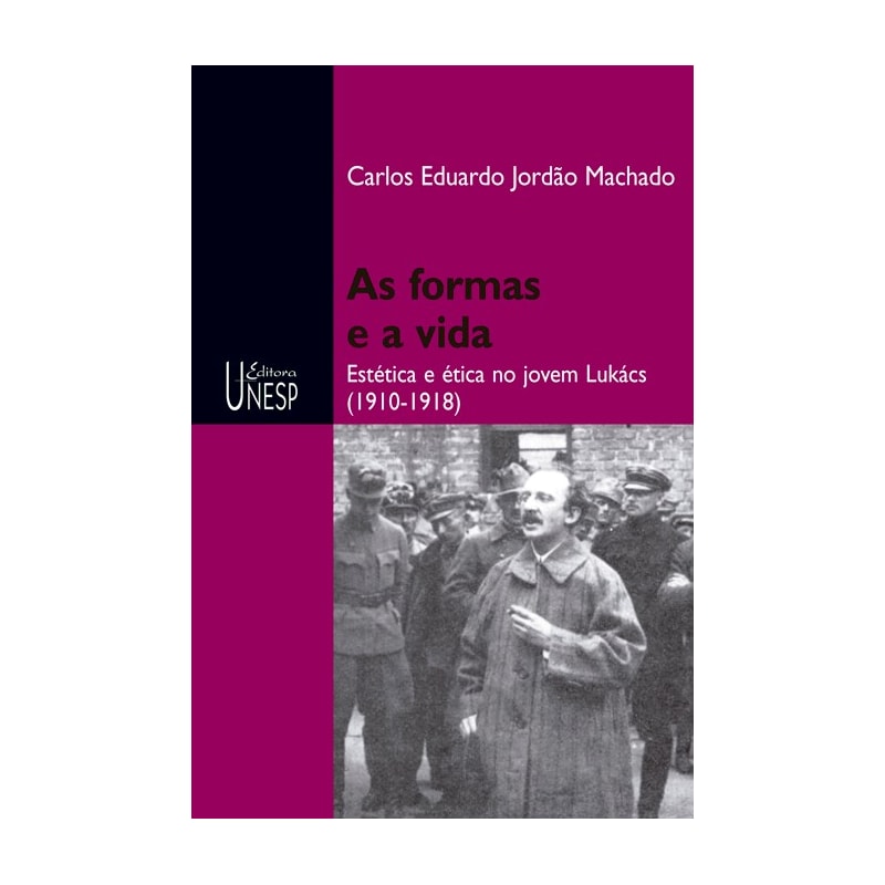 AS FORMAS E A VIDA - ESTÉTICA E ÉTICA NO JOVEM LUKÁCS (1910-1918)