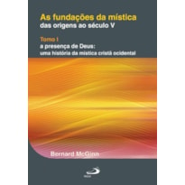 As fundações da mística: das origens ao século V: das origens ao século V