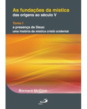 As fundações da mística: das origens ao século V: das origens ao século V