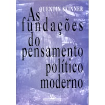 AS FUNDAÇÕES DO PENSAMENTO POLÍTICO MODERNO