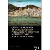 As fundações do pensamento político moderno: as fundações do pensamento político moderno