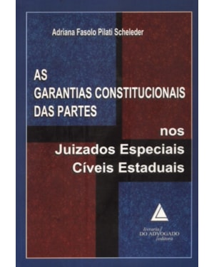 AS GARANTIAS CONSTITUCIONAIS DAS PARTES NOS JUIZADOS ESPECIAIS CÍVEIS ESTADUAIS