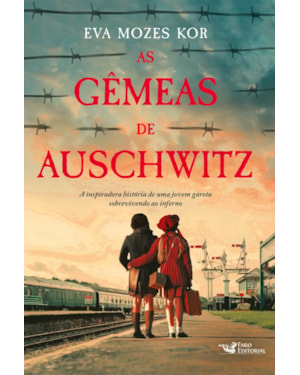 AS GÊMEAS DE AUSCHWITZ - A INSPIRADORA HISTÓRIA DE UMA JOVEM GAROTA SOBREVIVENDO AO INFERNO