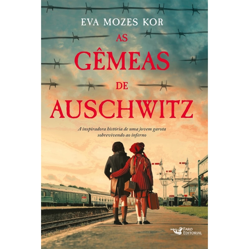 AS GÊMEAS DE AUSCHWITZ - A INSPIRADORA HISTÓRIA DE UMA JOVEM GAROTA SOBREVIVENDO AO INFERNO