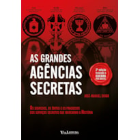 AS GRANDES AGÊNCIAS SECRETAS - OS SEGREDOS, OS ÊXITOS E OS FRACASSOS DOS SERVIÇOS SECRETOS QUE MARCARAM A HISTÓRIA