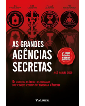 AS GRANDES AGÊNCIAS SECRETAS: OS SEGREDOS, OS ÊXITOS E OS FRACASSOS DOS SERVIÇOS SECRETOS QUE MARCARAM A HISTÓRIA