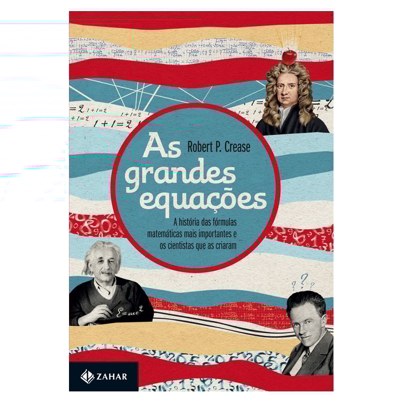 AS GRANDES EQUAÇÕES: A HISTÓRIA DAS FÓRMULAS MATEMÁTICAS MAIS IMPORTANTES E OS CIENTISTAS QUE AS CRIARAM