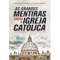 AS GRANDES MENTIRAS SOBRE A IGREJA CATÓLICA