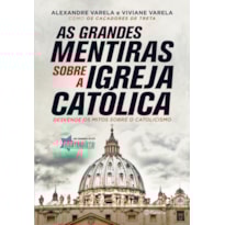AS GRANDES MENTIRAS SOBRE A IGREJA CATÓLICA