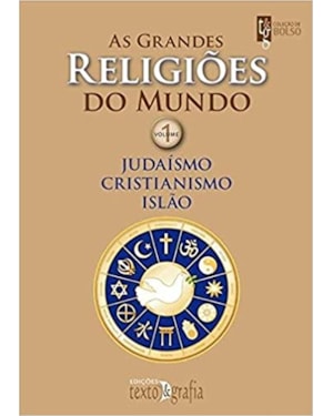 As grandes religiões do mundo vol. 1: judaísmo, cristianismo, islão