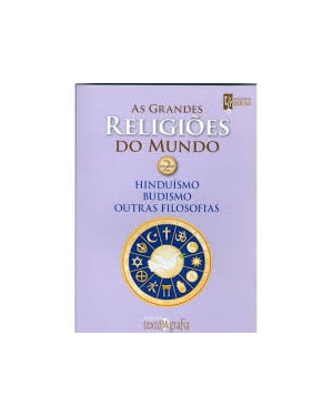 As grandes religiões do mundo vol. 2: hinduísmo, budismo, outras filosofias