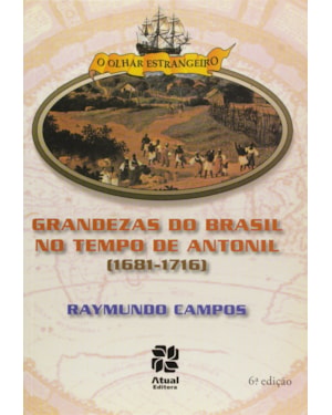 AS GRANDEZAS DO BRASIL NOS TEMPOS DE ANTONIL (1681-1716)