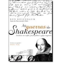 AS GUERRAS DE SHAKESPEARE: ESTUDIOSOS EM CONFLITO, FIASCOS PÚBLICOS E GOLPES MAGISTRAIS: ESTUDIOSOS EM CONFLITO, FIASCOS PÚBLICOS E GOLPES MAGISTRAIS