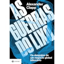 AS GUERRAS DO LIXO: OS DESPOJOS DE UM NEGÓCIO GLOBAL BILIONÁRIO