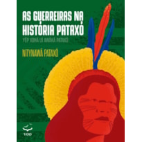 AS GUERREIRAS NA HISTÓRIA PATAXÓ