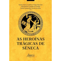 AS HEROÍNAS TRÁGICAS DE SÊNECA