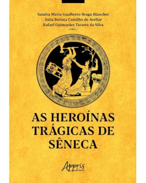 AS HEROÍNAS TRÁGICAS DE SÊNECA